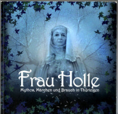 Frau Holle - Mythos, Märchen und Brauch in Thüringen